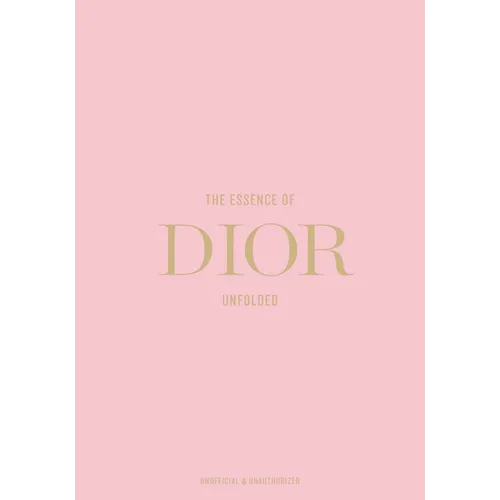 Hardcover edition of The Essence of Dior: Unfolded, a fashion history book by Kelly Reising featuring luxury style and design insights.